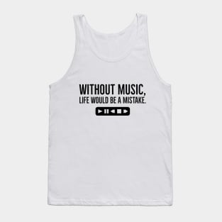 Without Music, Life Would Be a Mistake Tank Top